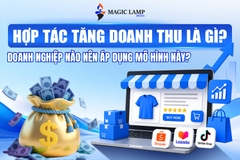 Hợp Tác Tăng Doanh Thu Là Gì? Doanh Nghiệp Nào Nên Áp Dụng Mô Hình Này?