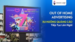 Out of home advertising - Xu hướng quảng cáo đang lên ngôi
