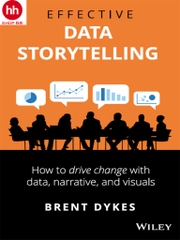 Effective Data Storytelling: How to Drive Change with Data, Narrative and Visuals