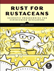 Rust for Rustaceans Idiomatic Programming for Experienced Developers