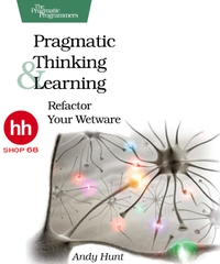 Pragmatic Thinking and Learning: Refactor Your Wetware (Pragmatic Programmers)