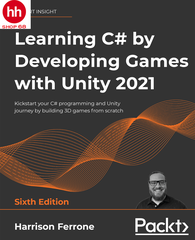 Learning C# by Developing Games with Unity 2021: Kickstart your C# programming and Unity journey by building 3D games from scratch, 6th Edition