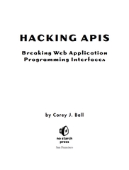 Hacking APIs: Breaking Web Application Programming Interfaces