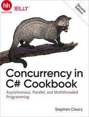 Concurrency in C# Cookbook: Asynchronous, Parallel, and Multithreaded Programming 2nd Edition