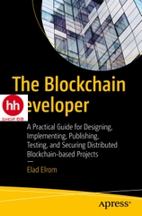 The Blockchain Developer: A Practical Guide for Designing, Implementing, Publishing, Testing, and Securing Distributed Blockchain-based Projects