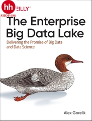 The Enterprise Big Data Lake: Delivering the Promise of Big Data and Data Science