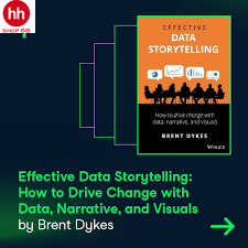 Effective Data Storytelling: How to Drive Change with Data, Narrative and Visuals