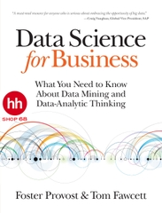 Data Science for Business: What You Need to Know about Data Mining and Data-Analytic Thinking