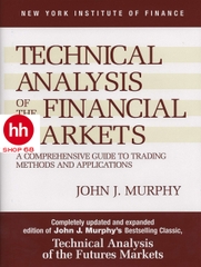 Technical Analysis of the Financial Markets: A Comprehensive Guide to Trading Methods and Applications