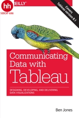 Communicating Data with Tableau: Designing, Developing, and Delivering Data Visualizations