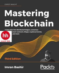 Mastering Blockchain: A deep dive into distributed ledgers, consensus protocols, smart contracts, DApps, cryptocurrencies, Ethereum, and more, 3rd Edition