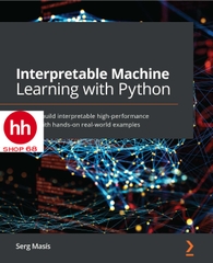 Interpretable Machine Learning with Python: Learn to build interpretable high-performance models with hands-on real-world examples - HHShop68