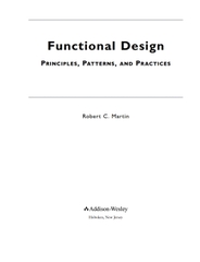 Functional Design: Principles, Patterns, and Practices