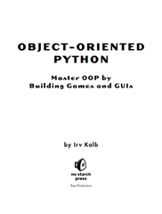 Object-Oriented Python Master OOP by Building Games and GUIs