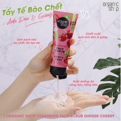 Tẩy Tế Bào Chết Da Mặt Organic Shop Gừng & Cherry 75ml Face Scrub Ginger & Cherry
