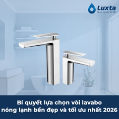 Bí quyết lựa chọn vòi lavabo nóng lạnh bền đẹp và tối ưu nhất 2026