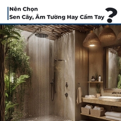 So Sánh Các Loại Vòi Sen Nóng Lạnh: Nên Chọn Sen Cây, Âm Tường Hay Cầm Tay