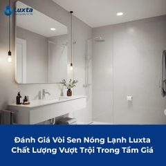 Đánh Giá Vòi Sen Nóng Lạnh Luxta: Chất Lượng Vượt Trội Trong Tầm Giá