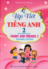 TẬP VIẾT TIẾNG ANH 2 (BIÊN SOẠN THEO BỘ SÁCH FAMILY AND FRIENDS 2 NATIONAL EDITION)