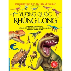 Bách Khoa Toàn Thư Tìm Hiểu Về Trái Đất - Vương Quốc Khủng Long