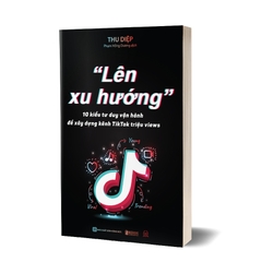 Sách: Lên xu hướng - 10 Kiểu tư duy vận hành để xây dựng kênh Tiktok triệu views