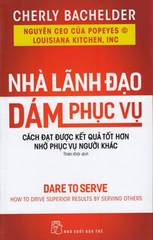 NHÀ LÃNH ĐẠO DÁM PHỤC VỤ: CÁCH ĐẠT ĐƯỢC KẾT QUẢ TỐT HƠN NHỜ PHỤC VỤ NGƯỜI KHÁC