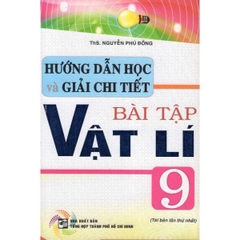 Hướng Dẫn Học Và Giải Chi Tiết Bài Tập Vật Lý 9 (Tái Bản) (THHCM) H-A