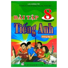 Bài Tập Tiếng Anh Lớp 8 - Chương Trình Mới (Không Đáp Án) PEARSON (QGHN) H-A