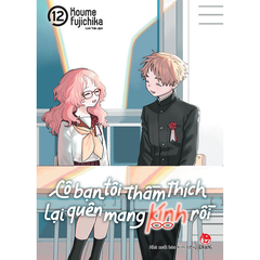 Cô Bạn Tôi Thầm Thích Lại Quên Mang Kính Rồi - Tập 12