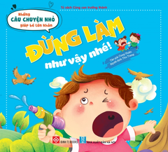 Những Câu Chuyện Nhỏ Giúp Bé Lớn Khôn - Đừng Làm Như Vậy Nhé! (Dành Cho Trẻ Từ 3-6 Tuổi)