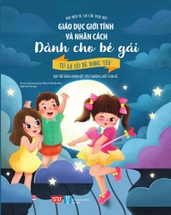 Giáo Dục Giới Tính Và Nhân Cách Dành Cho Bé Gái - Tớ Là Cô Bé Đáng Yêu