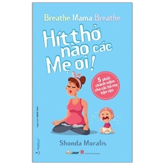 Hít Thở Nào Các Mẹ Ơi - 5 Phút Chánh Niệm Cho Các Bà Mẹ Bận Rộn