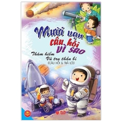 Mười Vạn Câu Hỏi Vì Sao - Thám Hiểm Vũ Trụ Thần Bí