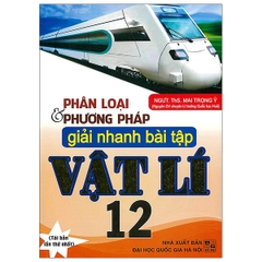 Phân Loại & Phương Pháp Giải Nhanh Bài Tập Vật Lí - Lớp 12