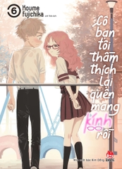 Cô Bạn Tôi Thầm Thích Lại Quên Mang Kính Rồi - Tập 6