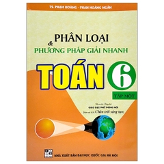 Phân Loại Và Phương Pháp Giải Nhanh Toán Lớp 6 - Tập 1 (Bám Sát SGK Chân Trời Sáng Tạo)