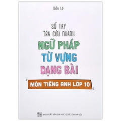 Sổ Tay Tra Cứu Nhanh Ngữ Pháp Từ Vựng Dạng Bài Môn Tiếng Anh Lớp 10  (QGHN) H-M