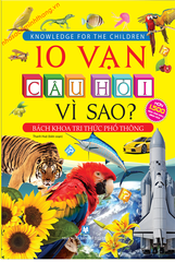10 Vạn Câu Hỏi Vì Sao? - Bách Khoa Tri Thức Phổ Thông (Bìa Mềm