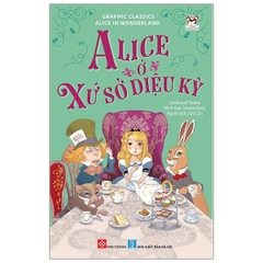 Graphic Classics - Alice In Wonderland - Alice Ở Xứ Sở Diệu Kỳ