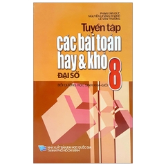 Tuyển Tập Các Bài Toán Hay Và Khó Đại Số 8 (QGHCM) M-T