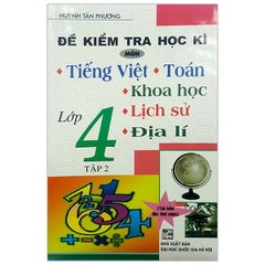 Đề Kiểm Tra Học Kì Tiếng Việt-Toán-Khoa Học-Lịch Sử-Địa Lí 4 - Tập 2 (QGHN) H-A