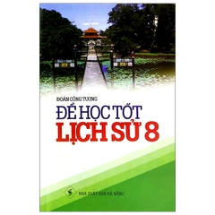 Để Học Tốt Lịch Sử 8 (DNA) M-T