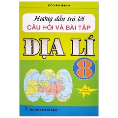 Hướng Dẫn Trả Lời Câu Hỏi Và Bài Tập Địa Lí 8 (DNA) H-A