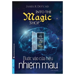 Bước Vào Cửa Hiệu Nhiệm Màu - Câu Chuyện Kỳ Diệu Về Cuộc Đời Của Một Bác Sĩ Phẫu Thuật Thần Kinh