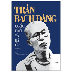 Trần Bạch Đằng - Cuộc đời và ký ức
