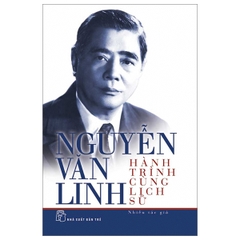 Nguyễn Văn Linh - Hành trình cùng lịch sử
