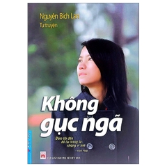 Không gục ngã - Tự truyện Nguyễn Bích Lan