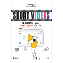 Sách: Short Videos - Kịch Bản Hay, Triệu View Tới Tay