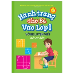 Hành Trang Cho Bé Vào Lớp 1 - Vở Bé Luyện Viết Nét Cơ Bản