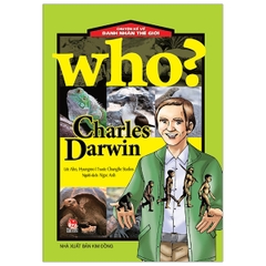 Who? Chuyện Kể Về Danh Nhân Thế Giới: Charles Darwin